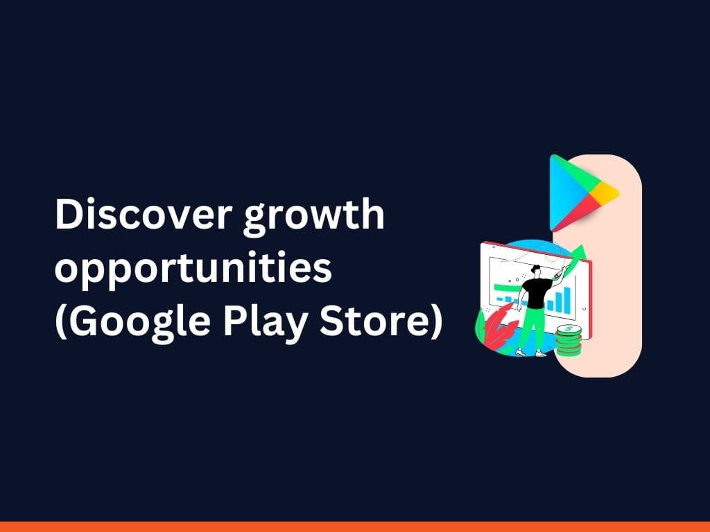 10 Ways to Unveil Growth Opportunities from Your Google Play Data